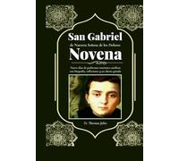San Gabriel de Nuestra Señora de los Dolores: Nueve días de poderosas oraciones católicas con biografía, reflexiones y un diario guiado