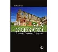 San Galgano: Il Santo, L'eremo, L'abbazia. Storia E Storie Intorno Alla Spada Nella Roccia
