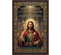 SAN GIACOMO LA NOVENA MAGGIORE: Il libro completo di preghiere cattoliche di 9 giorni per il coraggio, i pellegrini, la perseveranza e la fede