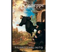 San Giuseppe da Copertino: Tra Cielo e Terra, il Santo che Volava con la Fede