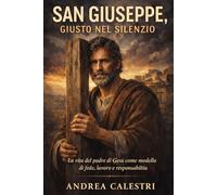 San Giuseppe, Giusto nel Silenzio: La vita del padre di Gesù come modello di fede, lavoro e responsabilità