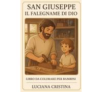 San Giuseppe - Il Falegname di Dio: Libro da Colorare per Bambini