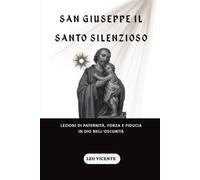San Giuseppe il Santo Silenzioso: Lezioni di paternità, forza e fiducia in Dio nell'oscurità
