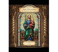 San Giuseppe: il silenzio del cuore: Libro da colorare con preghiere