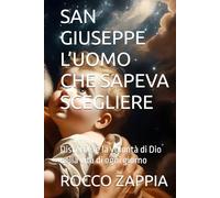 SAN GIUSEPPE L’UOMO CHE SAPEVA SCEGLIERE: Discernere la volontà di Dio nella vita di ogni giorno