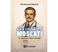 SAN GIUSEPPE MOSCATI: Il Medico dei poveri