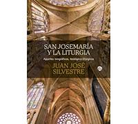 San Josemaría y la liturgia: Apuntes biográficos, teológicos-litúrgicos