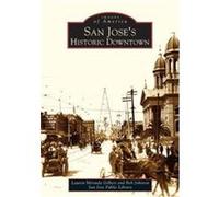 San Jose's Historic Downtown, Images of America Series Bob Johnson, Lauren Miranda Gilbert (Auteur)