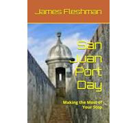 San Juan Port Day: Making the Most of Your Stop