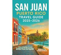 SAN JUAN PUERTO RICO TRAVEL GUIDE 2025-2026: Your Complete Travel Companion to Old San Juan, Beaches, Food, and Nightlife