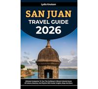 San Juan Travel Guide 2026: Ultimate Companion To Tour The Caribbean’s Vibrant Colonial Haven Of Culture, Beaches, And Rhythm With Insider Insights, Maps And More