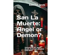 San La Muerte: Angel or Demon?: Uncovering St. Death, South America's Skeletal Folk-Saint