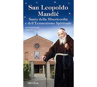 San Leopoldo Mandic. Santo della Misericordia e dell'ecumenismo spirituale