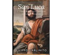 San Luca: Il Medico dell'Anima e Testimone del Vangelo Universale