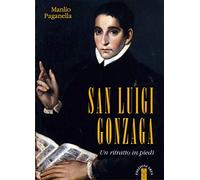 San Luigi Gonzaga. Un ritratto in piedi. Nuova ediz.