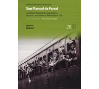 San Manuel de Parral. Una storia italiana di emigrazione, dittatura e settarismo filonazista in Cile. Ediz. multilingue