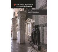 San Marco, Byzantium, and the Myths of Venice