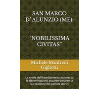 SAN MARCO D’ ALUNZIO (ME): “NOBILISSIMA CIVITAS”: La storia dell’insediamento attraverso le denominazioni assunte durante la successione dei periodi storici