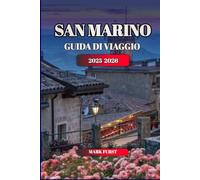 SAN MARINO GUIDA DI VIAGGIO 2025 2026: Le migliori cose da fare, itinerari dettagliati, consigli di viaggio, cultura, cibo, escursioni panoramiche e ... esplorare la repubblica più antica del mondo