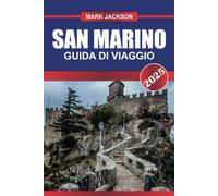 SAN MARINO Guida di viaggio 2025: Visita la più antica repubblica d'Europa: castelli in cima alle montagne, strade medievali e viste panoramiche.