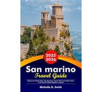 SAN MARINO Travel Guide 2025-2026: Explore the Historic Sites, Top attractions, Scenic Views and Hidden Gems in the World’s Oldest Republic in Europe