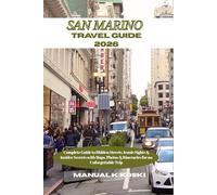 San Marino Travel Guide 2026: Complete Guide to Hidden Streets, Iconic Sights & Insider Secrets with Maps, Photos & Itineraries for an Unforgettable Trip