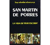 San Martin de Porres / Saint Martin de Porres: La vida de Fray Escoba / The life of Fray Escoba