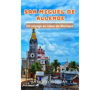 San Miguel de Allende Guide de voyage 2025: Un voyage au cœur du Mexique