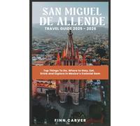 San Miguel de Allende Travel Guide 2025-2026: Top Things to Do, Where to Stay, Eat, Drink & Explore in Mexico’s Colonial Gem