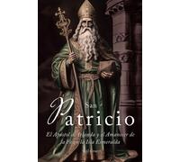 San Patricio: El Apóstol De Irlanda Y El Amanecer De La Fe En Toda La Isla Esmeralda (La Editorial Divina) (Spanish Edition)