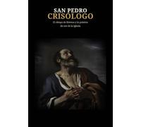 SAN PEDRO CRISÓLOGO: El obispo de Rávena y la palabra de oro de la Iglesia