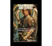 San Rafael Arcángel: Oraciones de novena para sanación, protección y viajes seguros