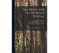 San Remo and the Western Riviera electronic Resource Climatically and Medically Considered - Arthur Hill 18171894 Hassall - Creative Media Partners LLC - Arthur Hill 18171894 HassallArthur Hill 181718