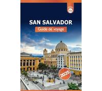 San Salvador Guide de voyage 2025: Explorez le sommet de la capitale du Salvador, les attractions incontournables, l'histoire, la cuisine et l'aventure