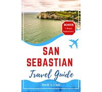 San Sebastian Travel Guide 2024: The Ultimate Companion to Discovering the Rich Culture and Top Attractions of the Basque Coastal Gem