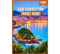SAN SEBASTIÁN TRAVEL GUIDE 2026: Discover Spain’s Coastal Jewel - Beaches, Basque Culture, Gastronomy & Hidden Delights for Every Kind of Traveler