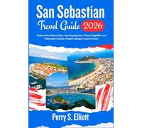San Sebastian Travel Guide 2026: Explore the Historic Sites, Stunning Beaches, Vibrant Nightlife, and Delectable Cuisine of Spain’s Basque Country Jewel.