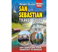 SAN SEBASTIAN TRAVEL GUIDE: San Sebastián 2026: Your Heartfelt Guide to Basque Beaches, Legendary Pintxos, Scenic Hikes, Festivals & Local Secrets for Every Kind of Traveler