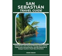 SAN SEBASTIÁN TRAVEL GUIDE: Travel Smart with Practical Planning Advice, Scenic Coastal and Cultural Routes, and San Sebastián & Basque Country’s Must-See Attractions