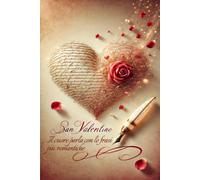 San Valentino: Il Cuore Parla Con Le Frasi Più Romantiche: Lettere D'amore, Biglietti Personalizzati E Frasi Romantiche: Impara A Scrivere Con Il Cuore