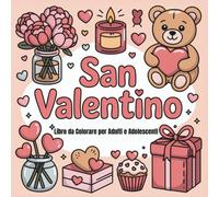 San Valentino Libro da Colorare per Adulti e Adolescenti: Scene Romantiche per il Relax e l’Antistress, Ispirato all’Amore