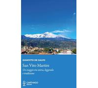 San Vito Martire. Un viaggio tra storia, leggenda e tradizione