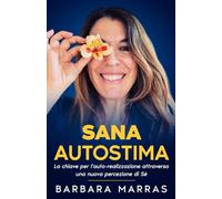 Sana Autostima: La chiave per l'auto-realizzazione attraverso una nuova percezione di Sè