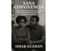 SANA CONVIVENCIA: COMO TENER UNA BUENA RELACION EN TU MATRIMONIO AUN EN LOS MOMENTOS DIFICILE