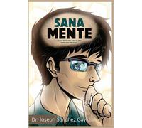 Sana Mente: Lo que debes saber sobre la salud mental para vivir mejor