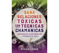 Sana relaciones tóxicas con técnicas chamánicas Cómo disolver viejos contratos y recuperar tu alma - Stefan Limmer - ITI En Espanol - ebook (ePub) - Livre