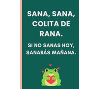 Sana, Sana, Colita De Rana.: Funny Gift Notebook for Friends and Family
