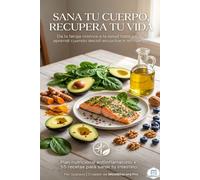 Sana Tu Cuerpo, Recupera Tu Vida: La guía antiinflamatoria definitiva: 55 recetas, suplementación estratégica y el método MediBitácora Pro para vencer la fatiga crónica
