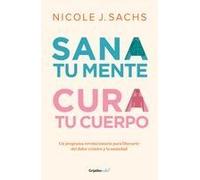 Sana Tu Mente, Cura Tu Cuerpo. Un Programa Revolucionario Para Liberarte Del Dolor Crónico Y La Ansiedad / Mind Your Body