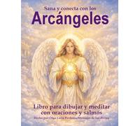 Sana y conecta con los Arcángeles:: Libro para dibujar y meditar con Oraciones y Salmos
